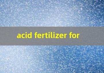  acid fertilizer for